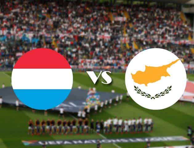 Soi kèo Luxembourg vs Đảo Cyprus, 10/10/2020 - Nations League