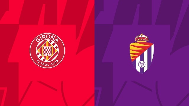 soi keo girona vs valladolid, 10/09/2022 - giai bong da tay ban nha