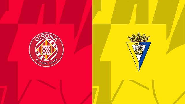 Soi kèo Girona vs Cadiz CF, 15/10/2022 – Giải bóng đá Tây Ban Nha